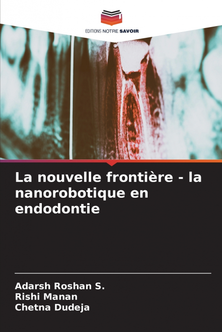 La nouvelle frontière - la nanorobotique en endodontie