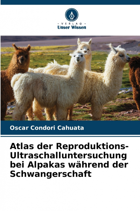 Atlas der Reproduktions-Ultraschalluntersuchung bei Alpakas während der Schwangerschaft