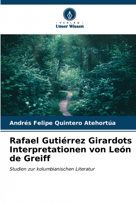 Rafael Gutiérrez Girardots Interpretationen von León de Greiff