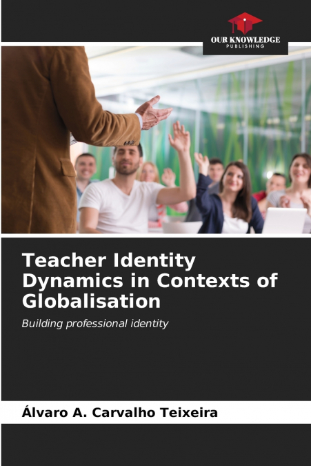 Teacher Identity Dynamics in Contexts of Globalisation
