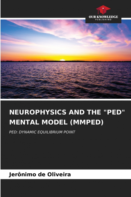 NEUROPHYSICS AND THE 'PED' MENTAL MODEL (MMPED)