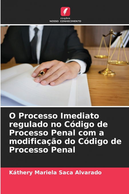 O Processo Imediato regulado no Código de Processo Penal com a modificação do Código de Processo Penal