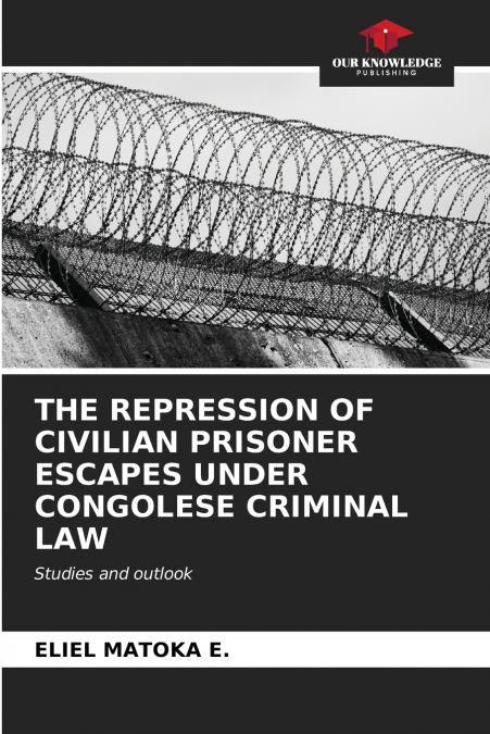 THE REPRESSION OF CIVILIAN PRISONER ESCAPES UNDER CONGOLESE CRIMINAL LAW
