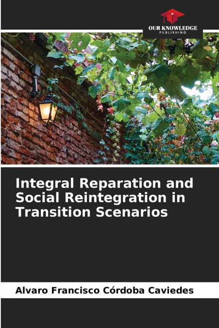 Integral Reparation and Social Reintegration in Transition Scenarios