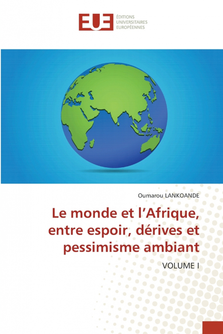 Le monde et l’Afrique, entre espoir, dérives et pessimisme ambiant