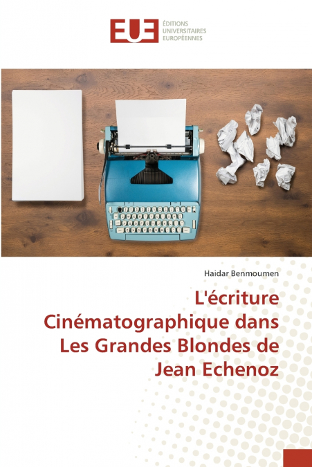 L’écriture Cinématographique dans Les Grandes Blondes de Jean Echenoz