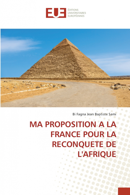 MA PROPOSITION A LA FRANCE POUR LA RECONQUETE DE L’AFRIQUE