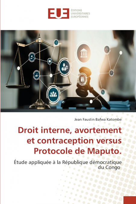 Droit interne, avortement et contraception versus Protocole de Maputo.
