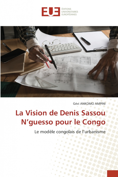 La Vision de Denis Sassou N’guesso pour le Congo