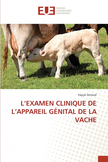 L’EXAMEN CLINIQUE DE L’APPAREIL GÉNITAL DE LA VACHE