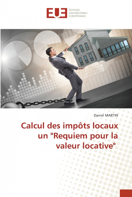 Calcul des impôts locaux un 'Requiem pour la valeur locative'