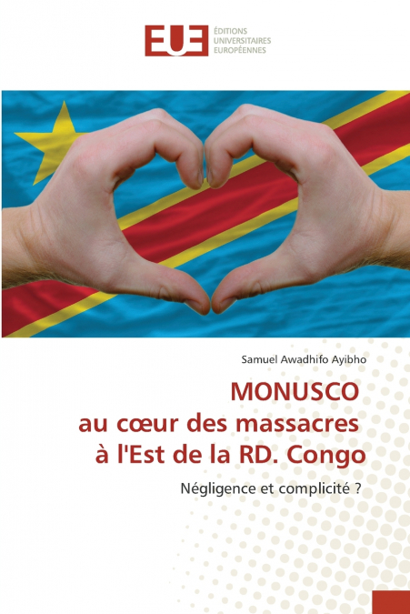 MONUSCO au cœur des massacres à l’Est de la RD. Congo