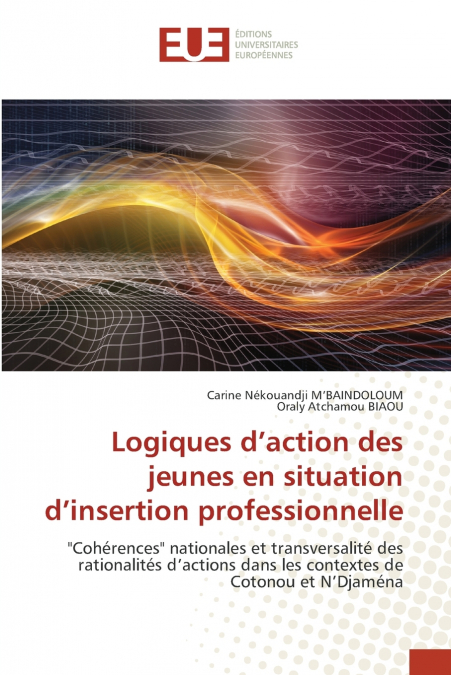 Logiques d’action des jeunes en situation d’insertion professionnelle