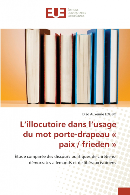 L’illocutoire dans l’usage du mot porte-drapeau  paix / frieden