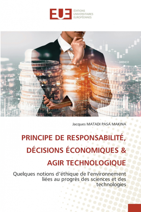 PRINCIPE DE RESPONSABILITÉ, DÉCISIONS ÉCONOMIQUES & AGIR TECHNOLOGIQUE