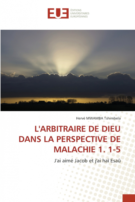 L’ARBITRAIRE DE DIEU DANS LA PERSPECTIVE DE MALACHIE 1. 1-5