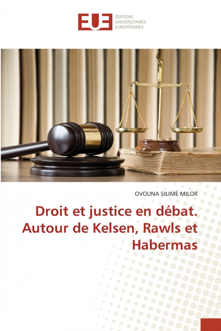 Droit et justice en débat. Autour de Kelsen, Rawls et Habermas