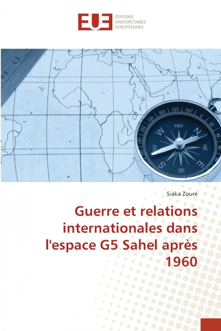 Guerre et relations internationales dans l’espace G5 Sahel après 1960