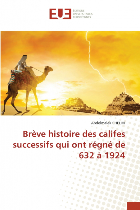 Brève histoire des califes successifs qui ont régné de 632 à 1924