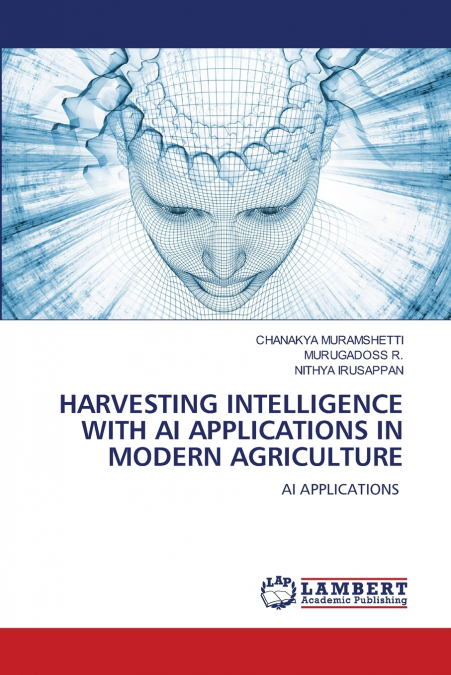 HARVESTING INTELLIGENCE WITH AI APPLICATIONS IN MODERN AGRICULTURE
