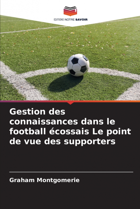 Gestion des connaissances dans le football écossais Le point de vue des supporters