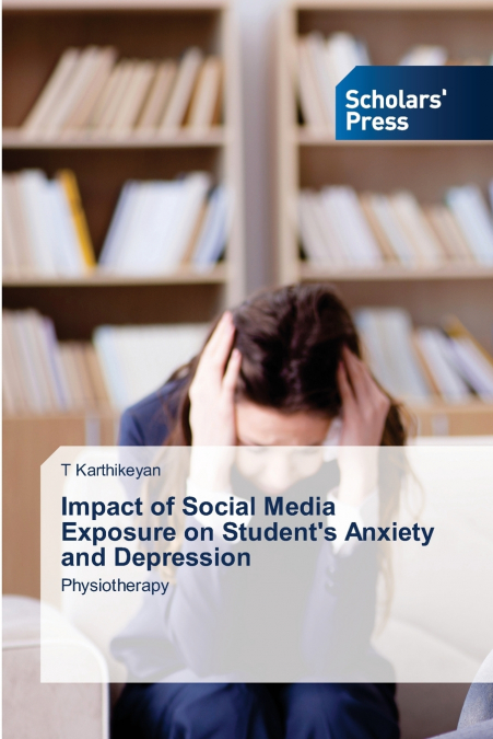 Impact of Social Media Exposure on Student’s Anxiety and Depression