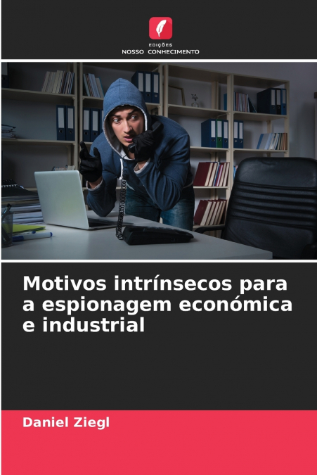 Motivos intrínsecos para a espionagem económica e industrial