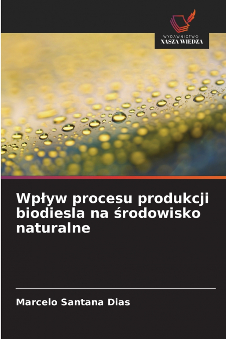 Wpływ procesu produkcji biodiesla na środowisko naturalne
