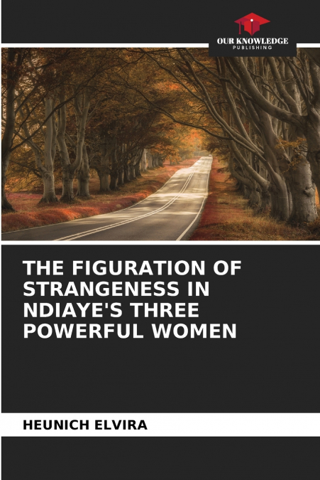 THE FIGURATION OF STRANGENESS IN NDIAYE’S THREE POWERFUL WOMEN