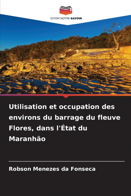 Utilisation et occupation des environs du barrage du fleuve Flores, dans l’État du Maranhão