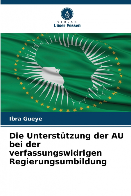 Die Unterstützung der AU bei der verfassungswidrigen Regierungsumbildung
