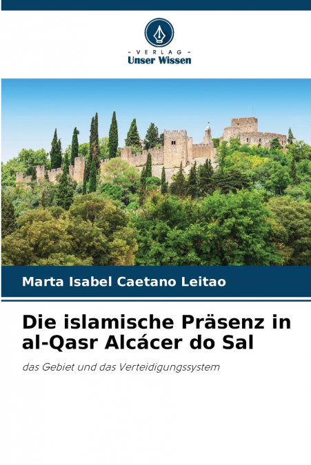 Die islamische Präsenz in al-Qasr Alcácer do Sal