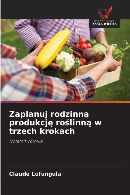 Zaplanuj rodzinną produkcję roślinną w trzech krokach