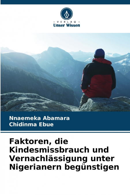 Faktoren, die Kindesmissbrauch und Vernachlässigung unter Nigerianern begünstigen