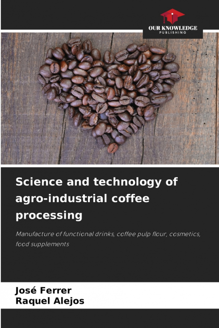 Science and technology of agro-industrial coffee processing