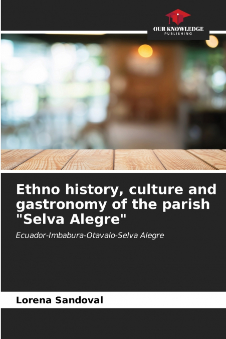 Ethno history, culture and gastronomy of the parish 'Selva Alegre'