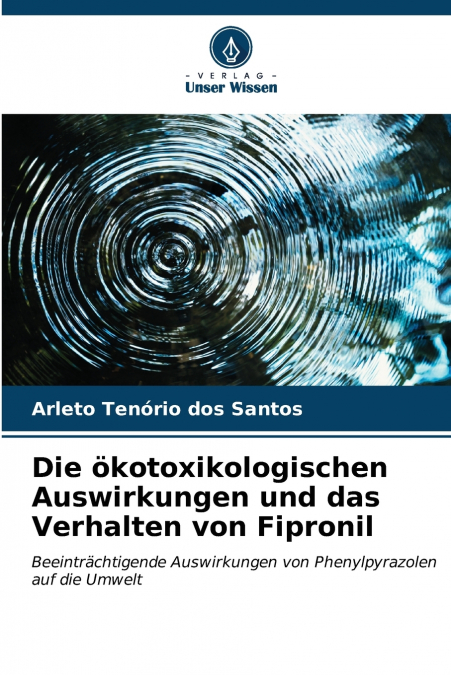 Die ökotoxikologischen Auswirkungen und das Verhalten von Fipronil
