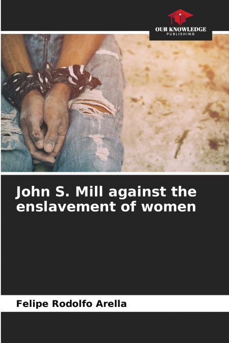 John S. Mill against the enslavement of women