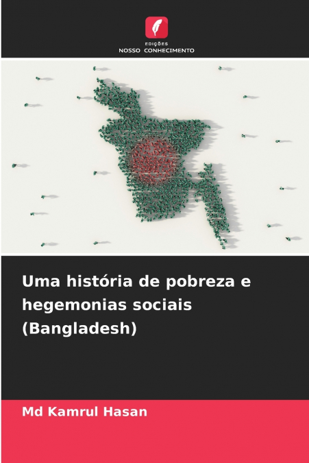 Uma história de pobreza e hegemonias sociais (Bangladesh)