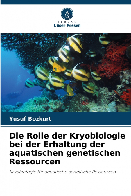 Die Rolle der Kryobiologie bei der Erhaltung der aquatischen genetischen Ressourcen