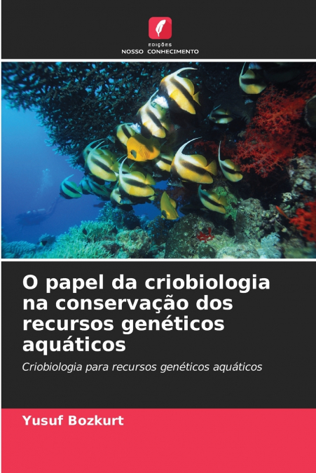O papel da criobiologia na conservação dos recursos genéticos aquáticos