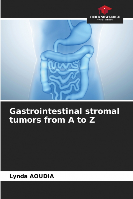 Gastrointestinal stromal tumors from A to Z