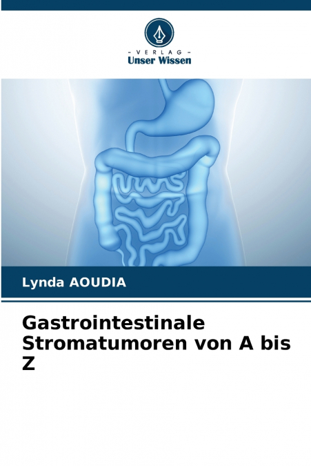 Gastrointestinale Stromatumoren von A bis Z