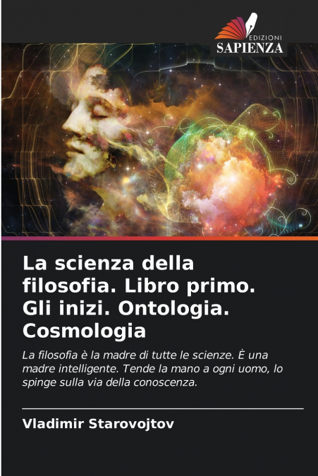 La scienza della filosofia. Libro primo. Gli inizi. Ontologia. Cosmologia