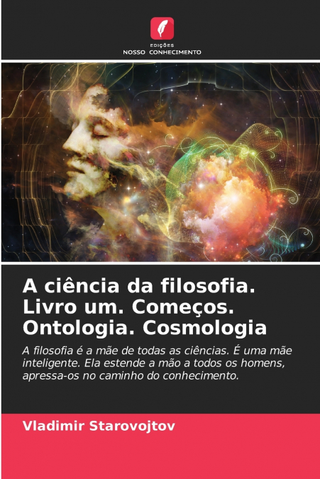 A ciência da filosofia. Livro um. Começos. Ontologia. Cosmologia