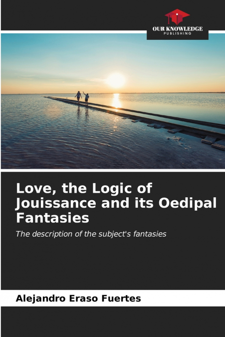 Love, the Logic of Jouissance and its Oedipal Fantasies