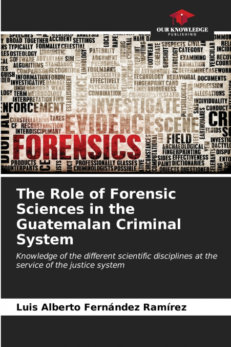The Role of Forensic Sciences in the Guatemalan Criminal System