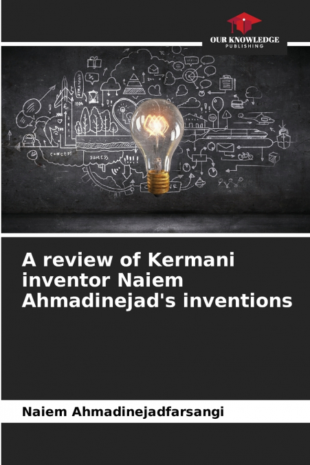 A review of Kermani inventor Naiem Ahmadinejad’s inventions
