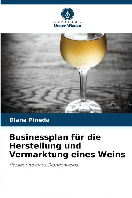 Businessplan für die Herstellung und Vermarktung eines Weins