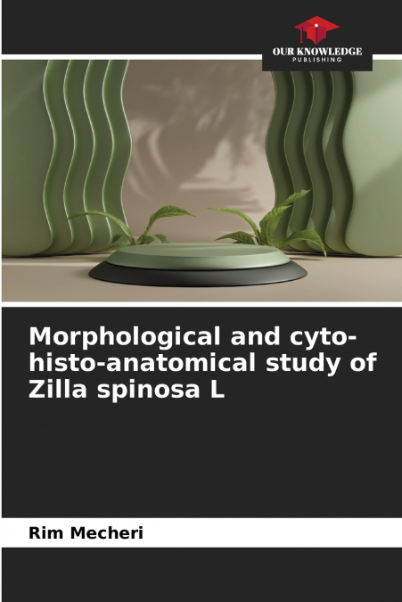 Morphological and cyto-histo-anatomical study of Zilla spinosa L